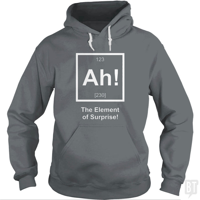 Ah! The Element Of Surprise Hoodie