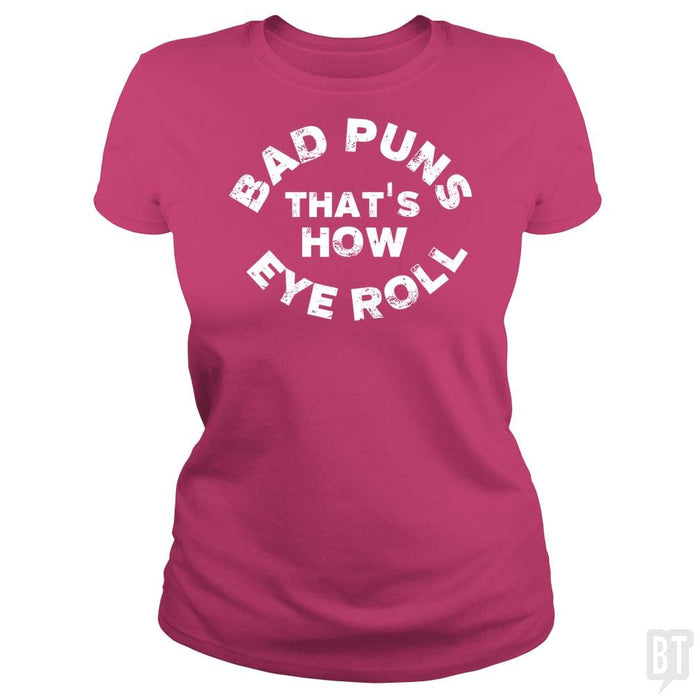 SunFrog-Busted TEE ART LAB Classic Ladies Tee / Heliconia / S Bad Puns That's How Eye Roll
