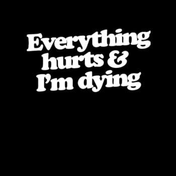 Everything Hurts And I'm Dying Long Sleeve