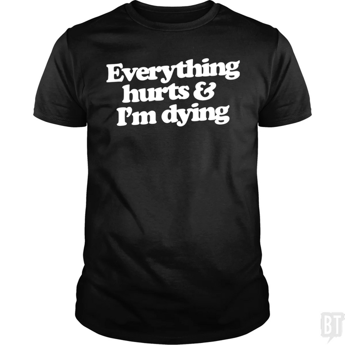 Everything Hurts And I'm Dying