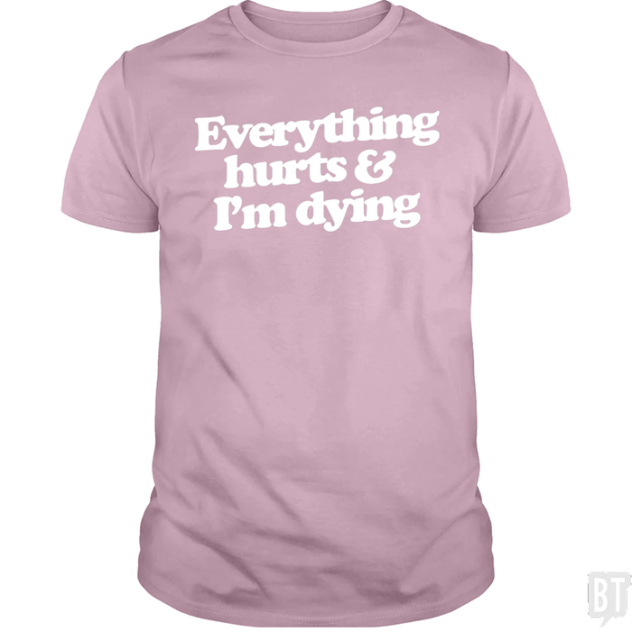 Everything Hurts And I'm Dying