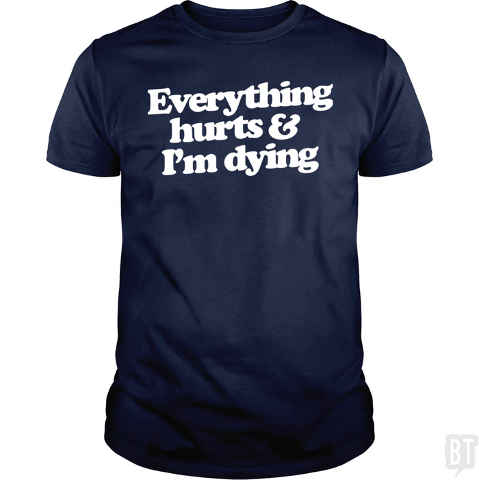 Everything Hurts And I'm Dying