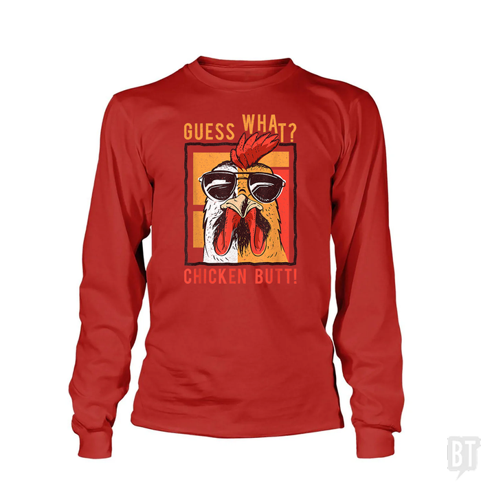 Guess What Chicken Butt Long Sleeve