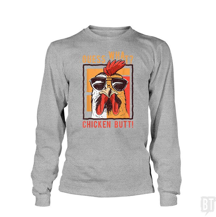 Guess What Chicken Butt Long Sleeve