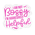 I Am Not Bossy, I'm Aggressively Helpful Vinyl Sticker - BustedTees.com