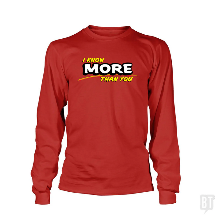 I Know More Than You Long Sleeve