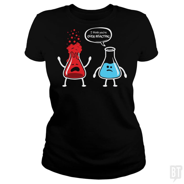 I Think You're Overreacting T Shirt - BustedTees.com