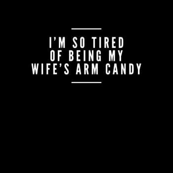 SunFrog-Busted Drandorxxx I'm so tired of being my wife's arm candy