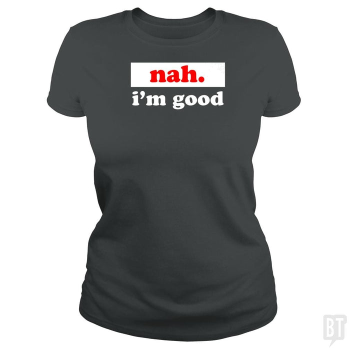 SunFrog-Busted SallyOne Classic Ladies Tee / Dark Heather / S nah. i'm good