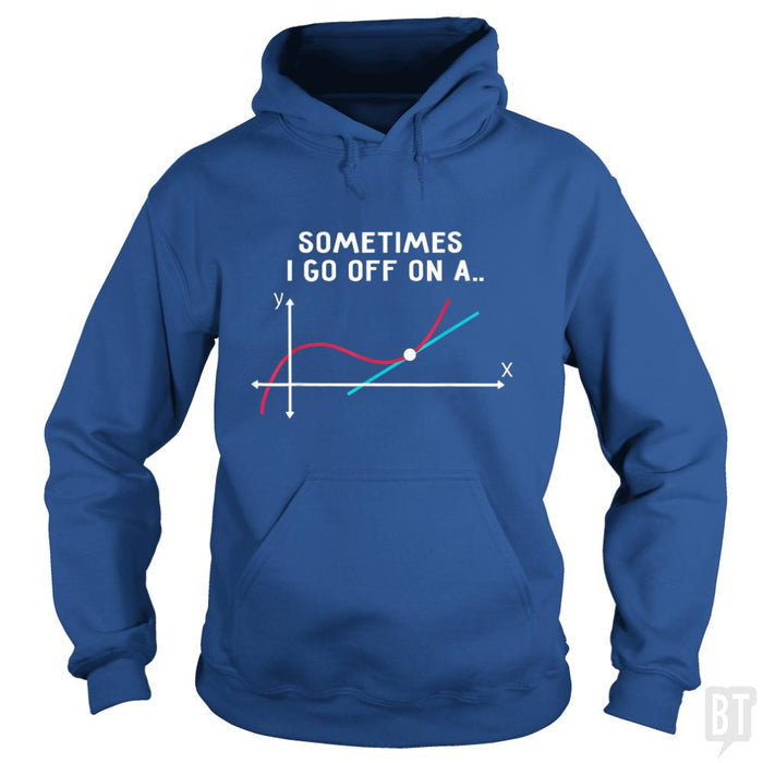 Sometimes I Go Off On A - BustedTees.com