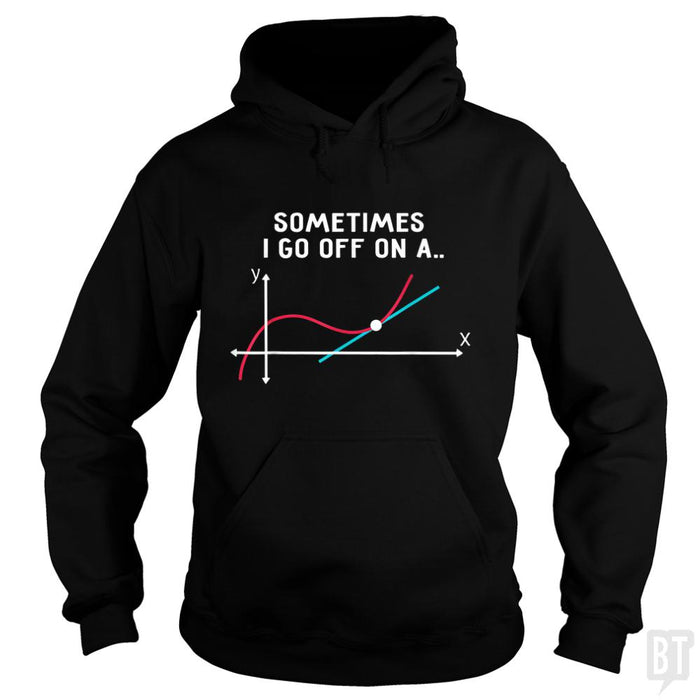 Sometimes I Go Off On A - BustedTees.com