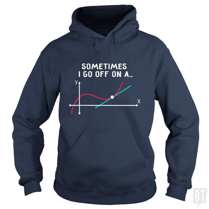 Sometimes I Go Off On A - BustedTees.com