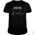 Sometimes I Go Off On A - BustedTees.com