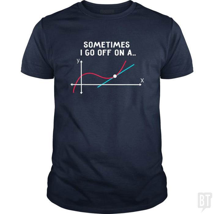 Sometimes I Go Off On A - BustedTees.com
