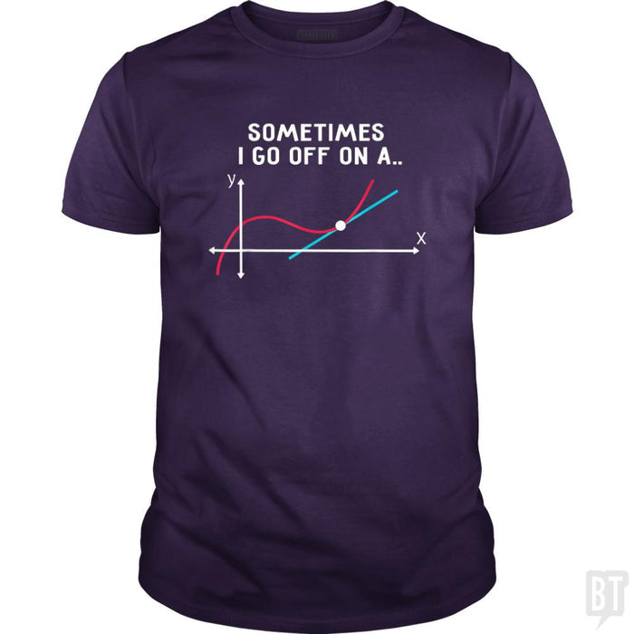 Sometimes I Go Off On A - BustedTees.com