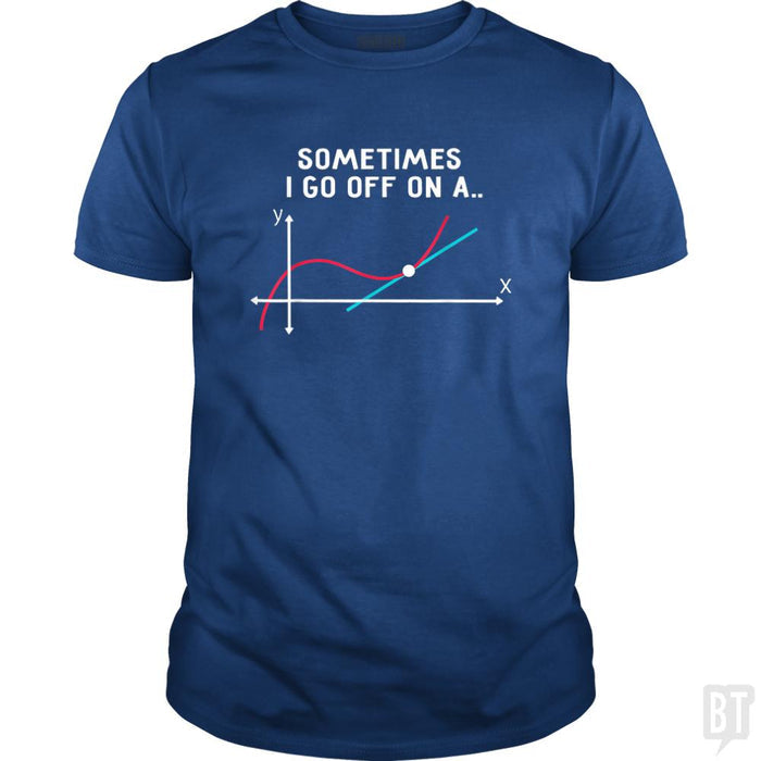 Sometimes I Go Off On A - BustedTees.com