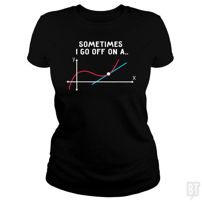 Sometimes I Go Off On A - BustedTees.com