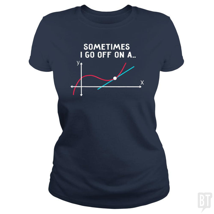 Sometimes I Go Off On A - BustedTees.com