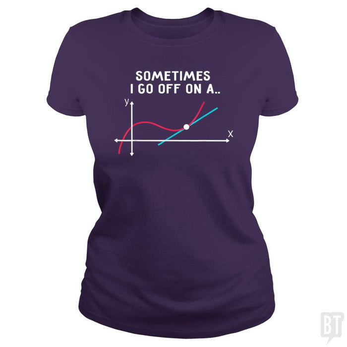 Sometimes I Go Off On A - BustedTees.com