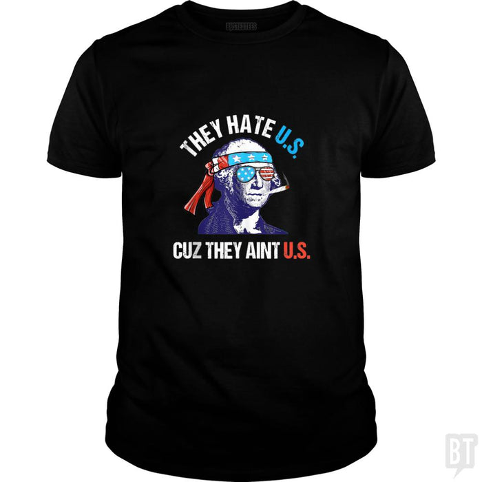 They Hate Us Cuz They Aint Us Funny 4th of July - BustedTees.com