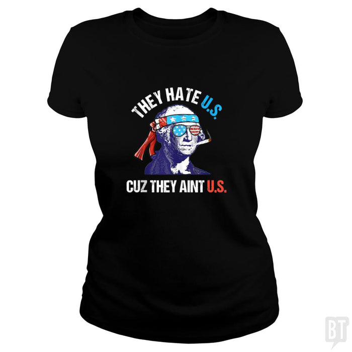 They Hate Us Cuz They Aint Us Funny 4th of July - BustedTees.com