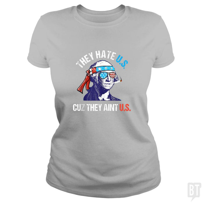 They Hate Us Cuz They Aint Us Funny 4th of July - BustedTees.com