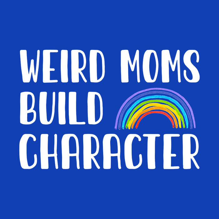 Weird Moms Build Character - BustedTees.com