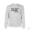 You Can’t Print Me Long Sleeve