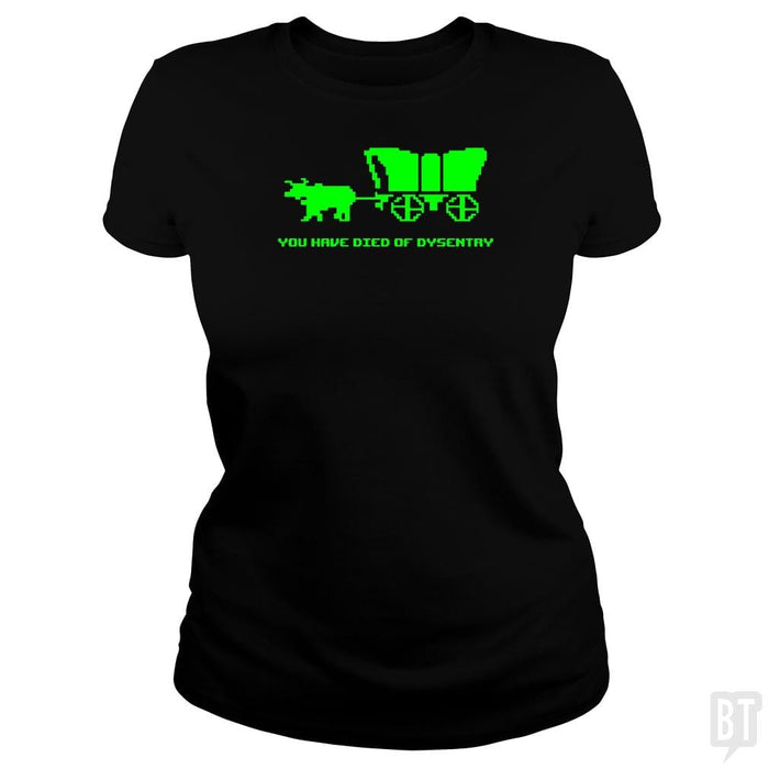 SunFrog-Busted BustedTees Classic Ladies Tee / Black / S You Have Died of Dysentry