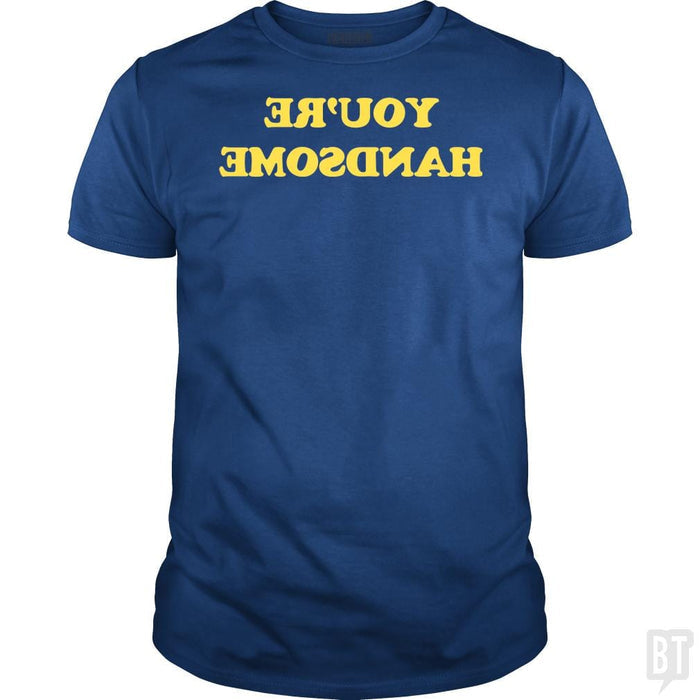 SunFrog-Busted BustedTees Classic Guys / Unisex Tee / Royal Blue / S You're Handsome
