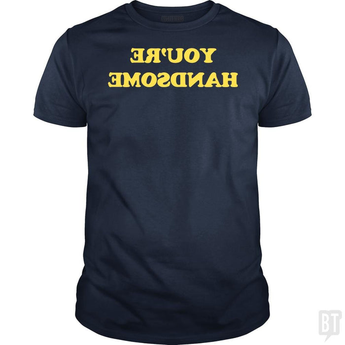 SunFrog-Busted BustedTees Classic Guys / Unisex Tee / Navy Blue / S You're Handsome