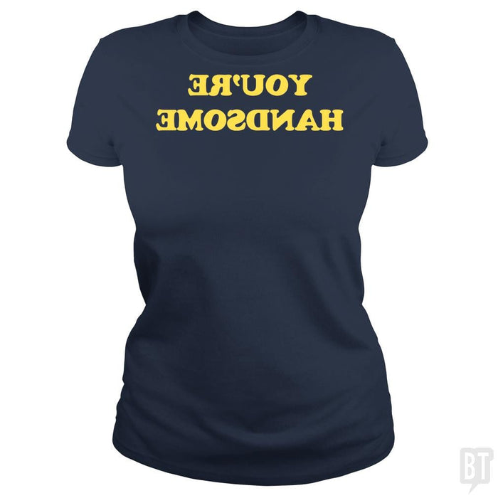 SunFrog-Busted BustedTees Classic Ladies Tee / Navy Blue / S You're Handsome